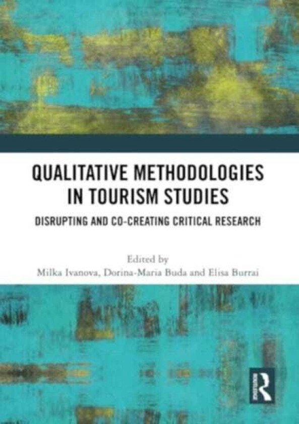 Qualitative Methodologies in Tourism Studies Disrupting and Cocreating Critical Research