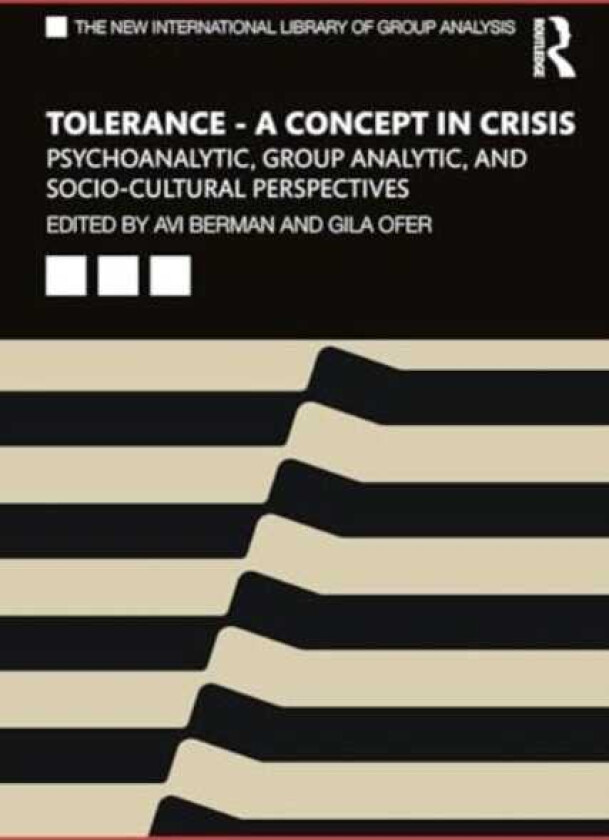 Tolerance – A Concept in Crisis Psychoanalytic, Group Analytic, and SocioCultural Perspectives
