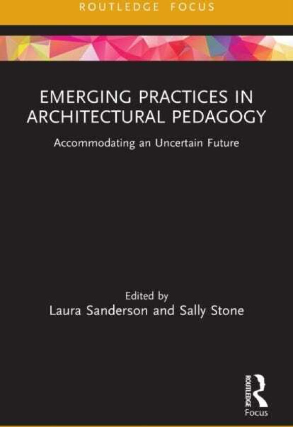 Emerging Practices in Architectural Pedagogy Accommodating an Uncertain Future
