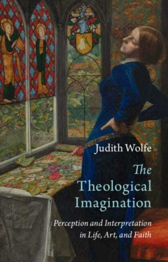 The Theological Imagination  Perception and Interpretation in Life, Art, and Faith