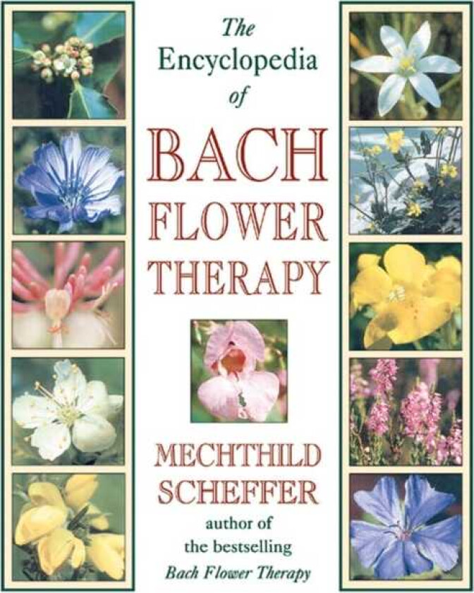 The Encyclopedia of Bach Flower Therapy