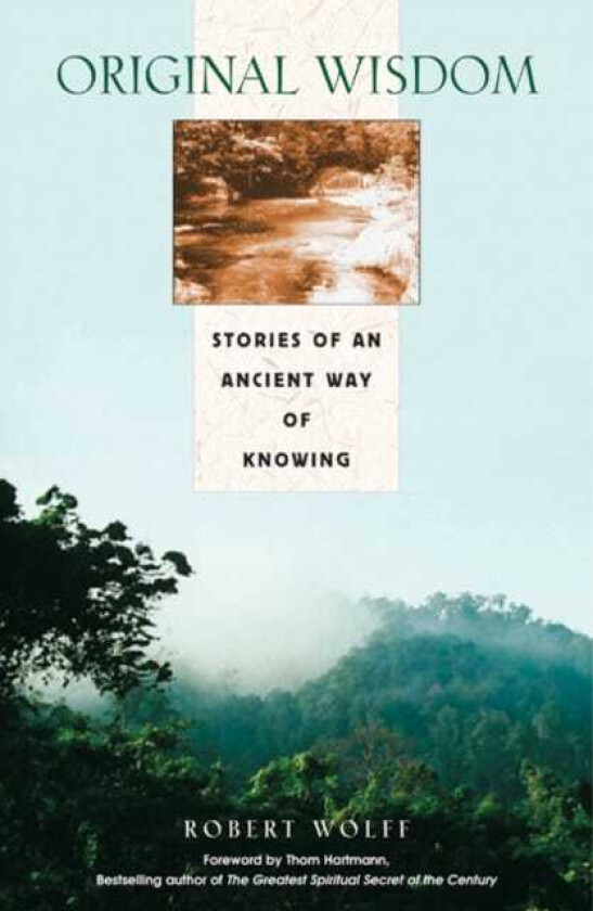Original Wisdom Stories of an Ancient Way of Knowing