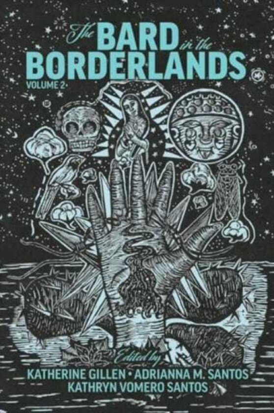 The Bard in the Borderlands An Anthology of Shakespeare Appropriations en La Frontera, Volume 2