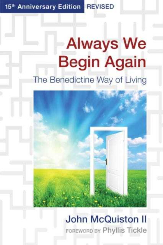 Always We Begin Again  The Benedictine Way of Living, 15th Anniversary Edition Revised