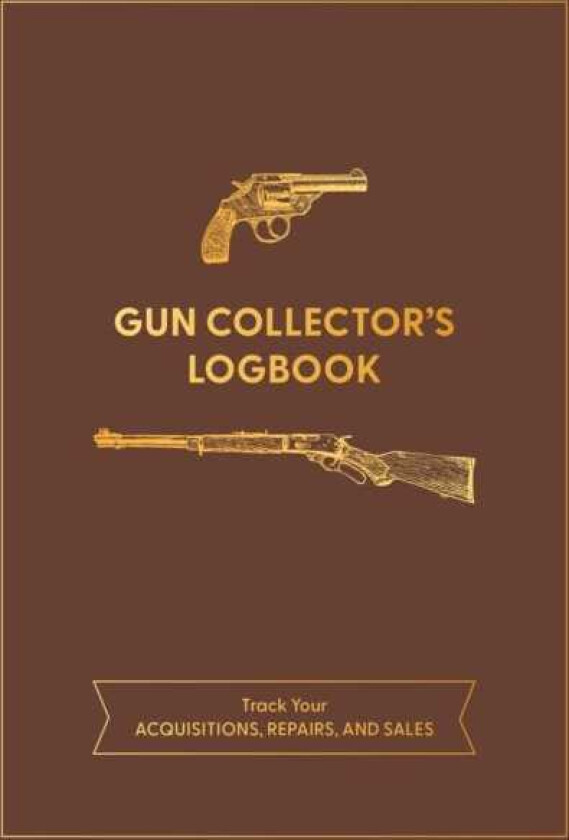 Gun Collector's Logbook  Track Your Acquisitions, Repairs, and Sales