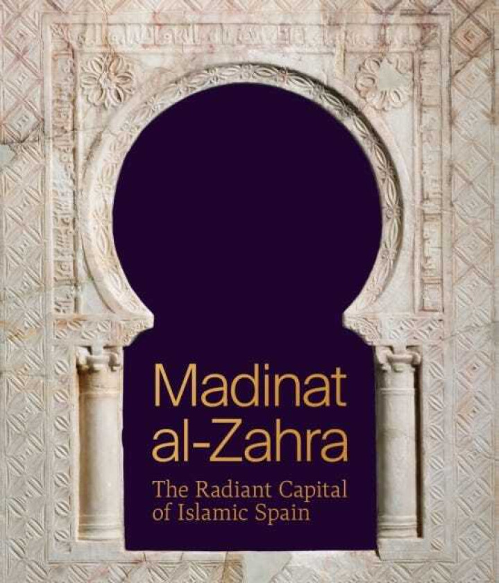 Madinat alZahra The Radiant Capital of Islamic Spain