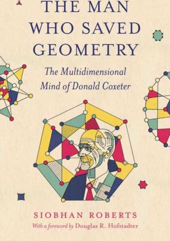 The Man Who Saved Geometry The Multidimensional Mind of Donald Coxeter