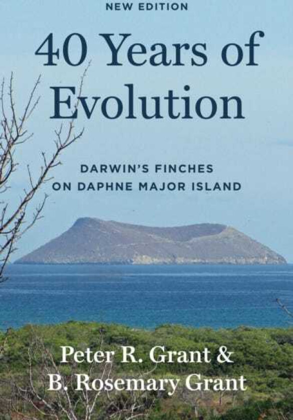 40 Years of Evolution Darwin's Finches on Daphne Major Island, New Edition
