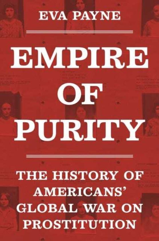 Empire of Purity The History of Americans' Global War on Prostitution