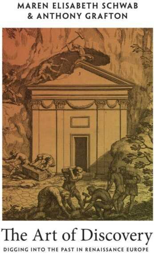 The Art of Discovery Digging into the Past in Renaissance Europe