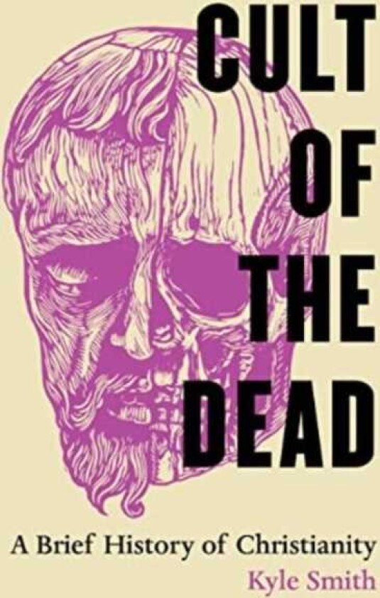 Cult of the Dead  A Brief History of Christianity