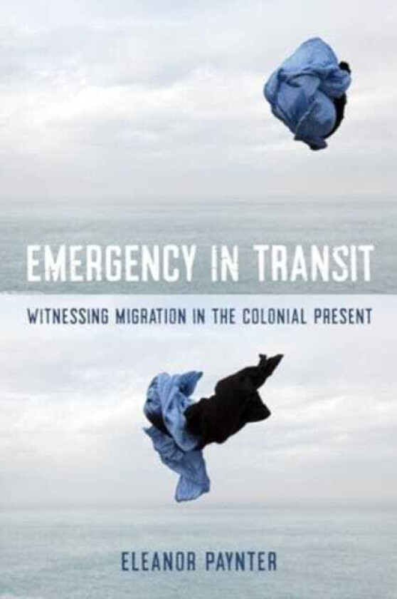 Emergency in Transit Witnessing Migration in the Colonial Present