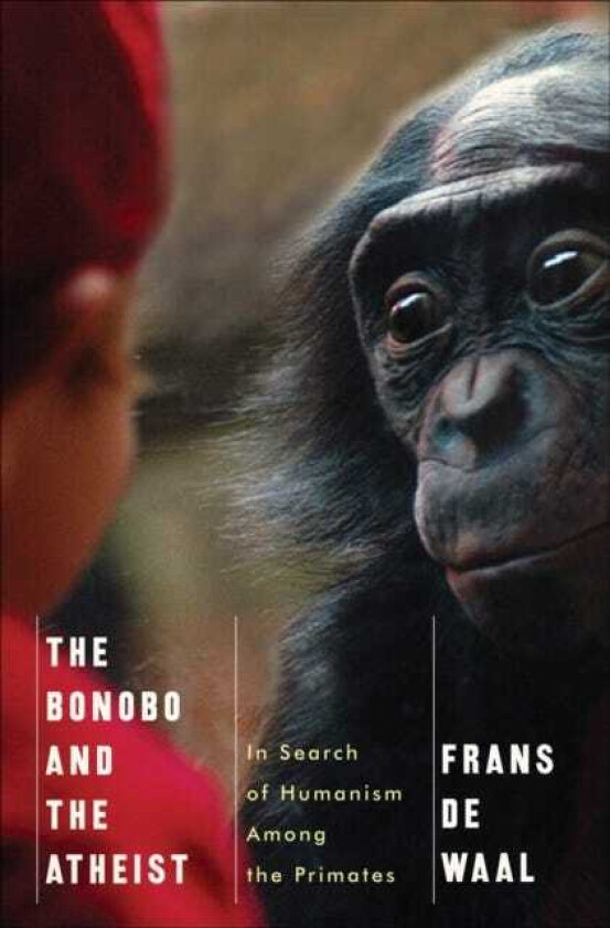 The Bonobo and the Atheist In Search of Humanism Among the Primates