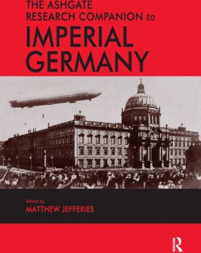 The Ashgate Research Companion to Imperial Germany