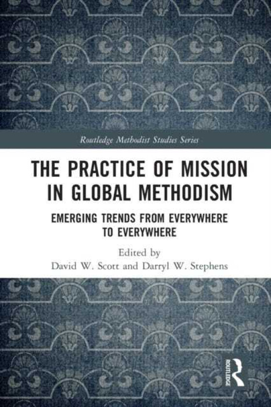 The Practice of Mission in Global Methodism Emerging Trends From Everywhere to Everywhere