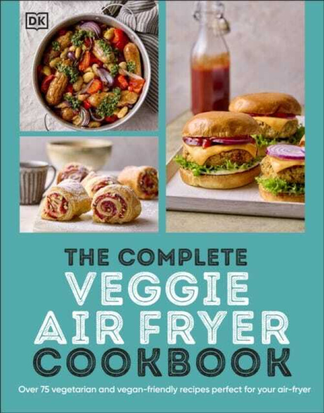 The Complete Veggie Air Fryer Cookbook 75 Vegetarian and VeganFriendly Recipes, Perfect for Your Air Fryer