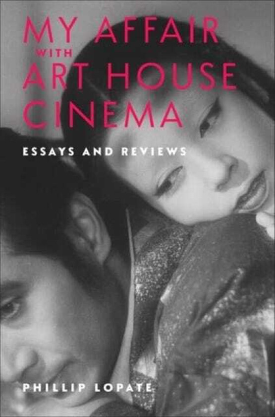 My Affair with Art House Cinema Essays and Reviews