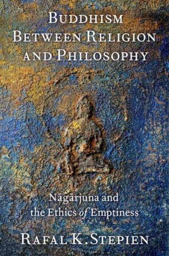 Buddhism Between Religion and Philosophy Nagarjuna and the Ethics of Emptiness