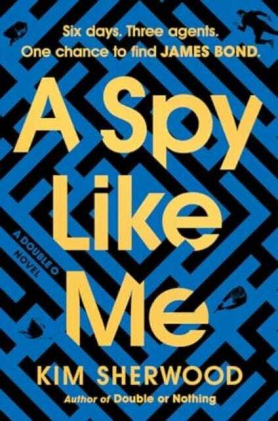 A Spy Like Me Six days. Three agents. One chance to find James Bond.