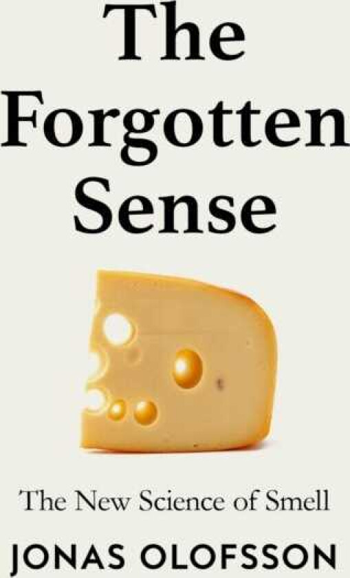 The Forgotten Sense The New Science of Smell