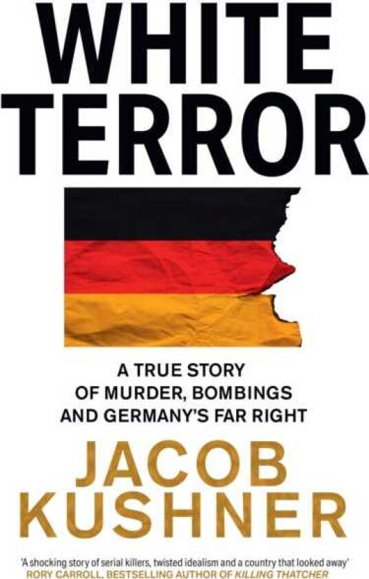 White Terror  A True Story of Murder, Bombings and Germany’s Far Right