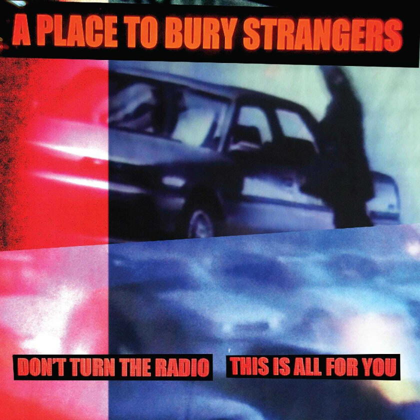 A Place To Bury Strangers Don't Turn The Radio / This Is All For You LP/Vinyl
