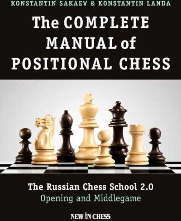 The Complete Manual of Positional Chess Volume 1 The Russian Chess School 2.0 Opening and Middlegame