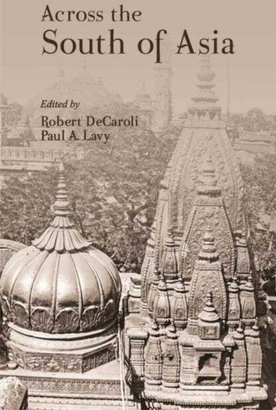 Across the South of Asia A Volume in Honor of Professor Robert L. Brown
