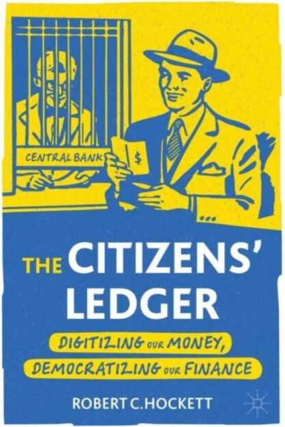 The Citizens' Ledger Digitizing Our Money, Democratizing Our Finance