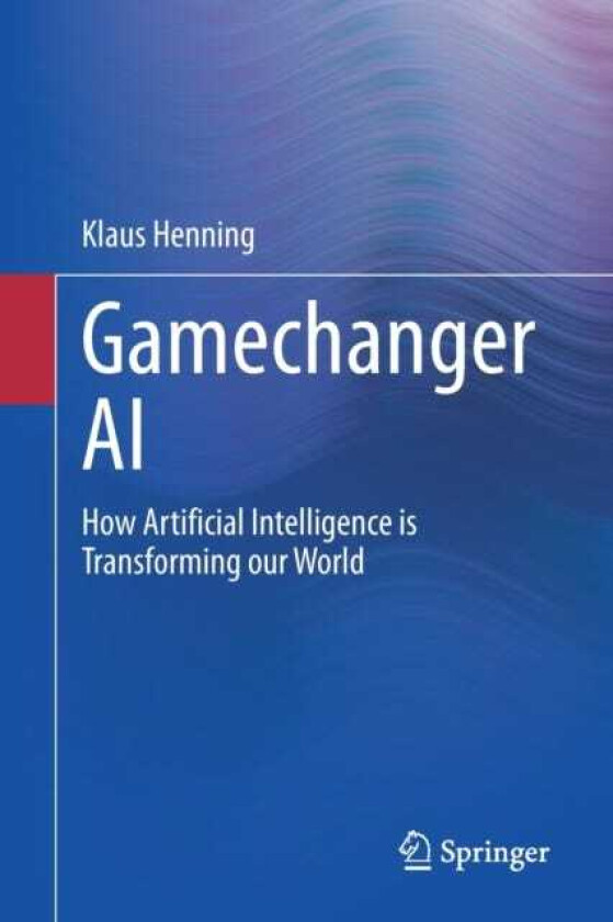 Gamechanger AI How Artificial Intelligence is Transforming our World