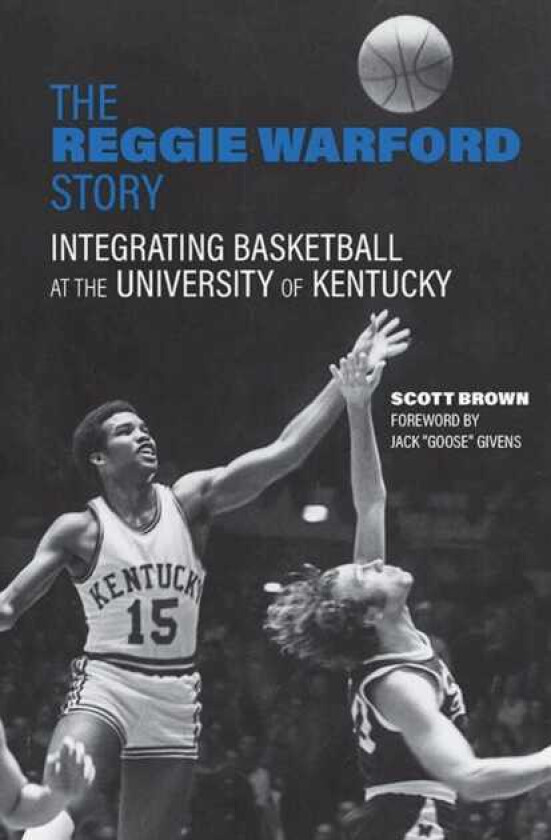 The Reggie Warford Story Integrating Basketball at the University of Kentucky
