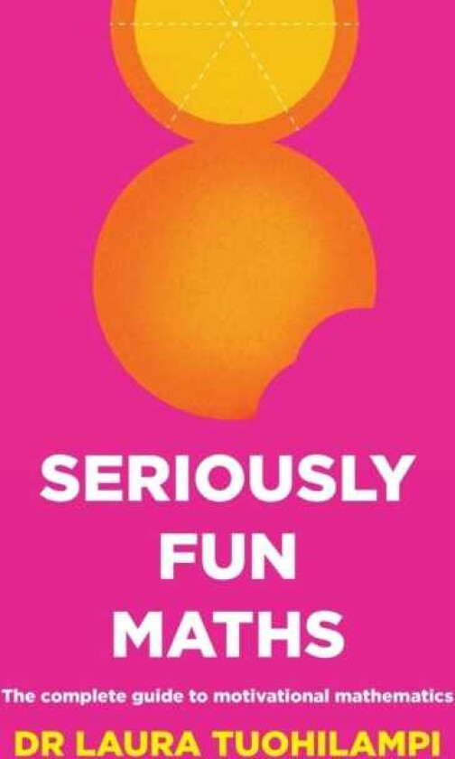 Seriously Fun Maths  The Complete Guide to Motivational Mathematics