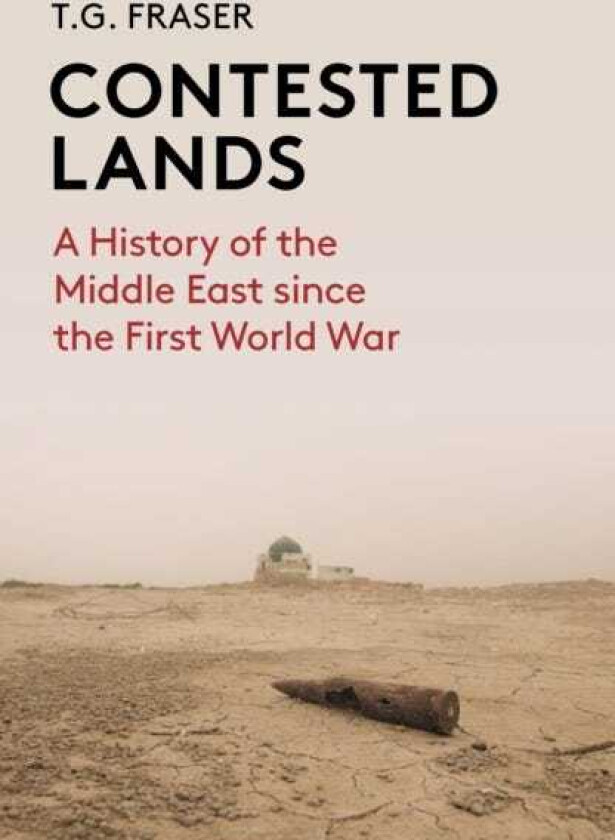 Contested Lands A History of the Middle East From the First World War to the Present