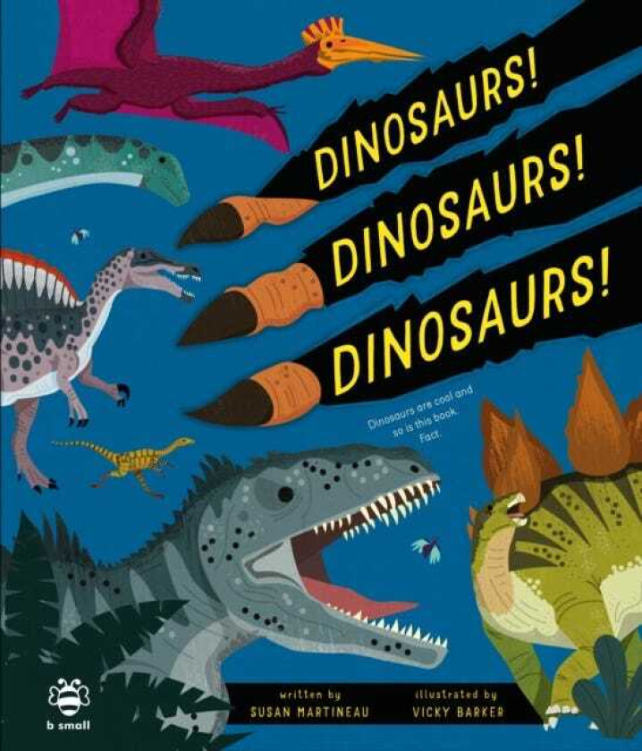 Dinosaurs! Dinosaurs! Dinosaurs! Dinosaurs are Cool and So is This Book. Fact.