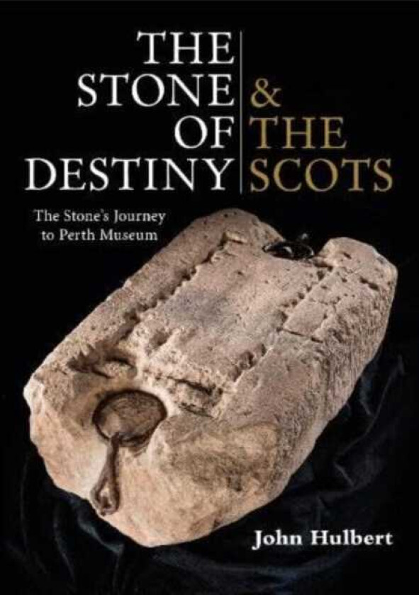 The Stone of Destiny & The Scots The Stone's Journey to Perth Museum