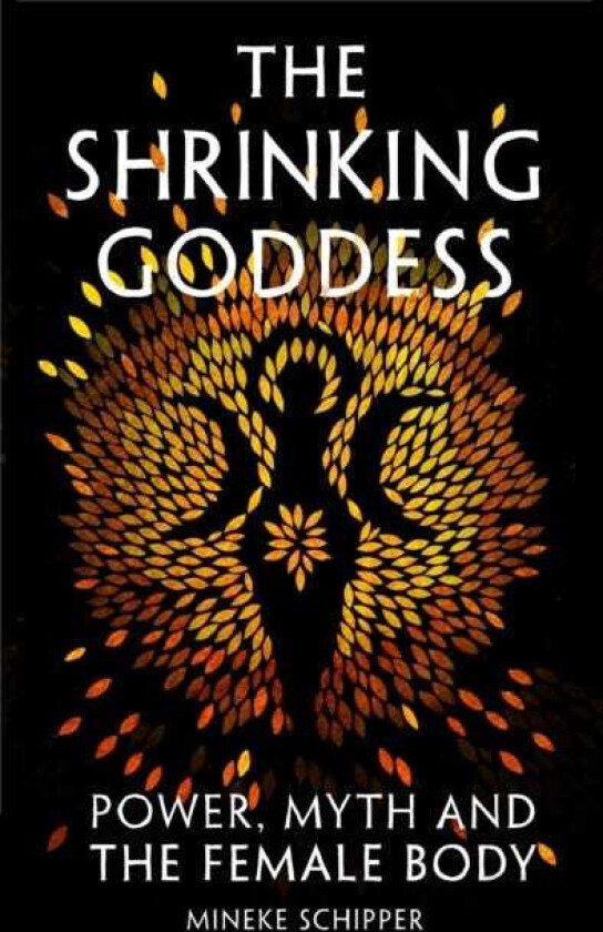 The Shrinking Goddess Power, Myth and the Female Body