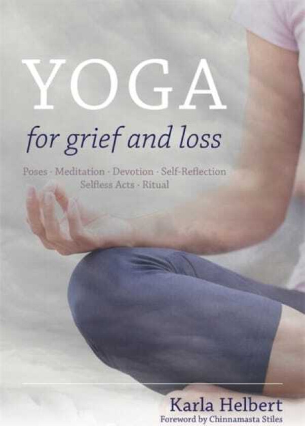 Yoga for Grief and Loss  Poses, Meditation, Devotion, SelfReflection, Selfless Acts, Ritual