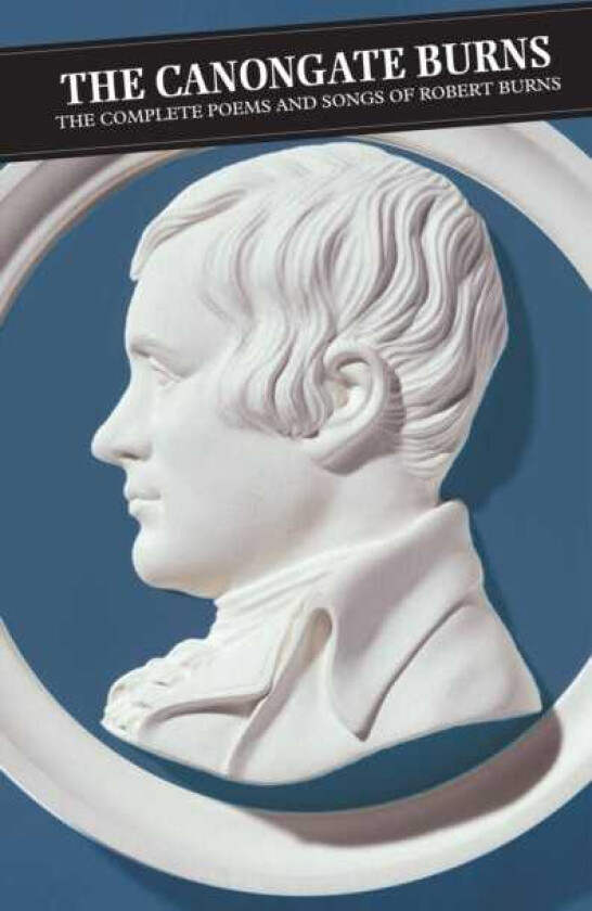 Canongate Burns The Complete Poems and Songs of Robert Burns