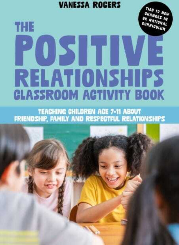 The Positive Relationships Classroom Activity Book Teaching Children Age 711 about Friendship, Family and Respectful Relationships