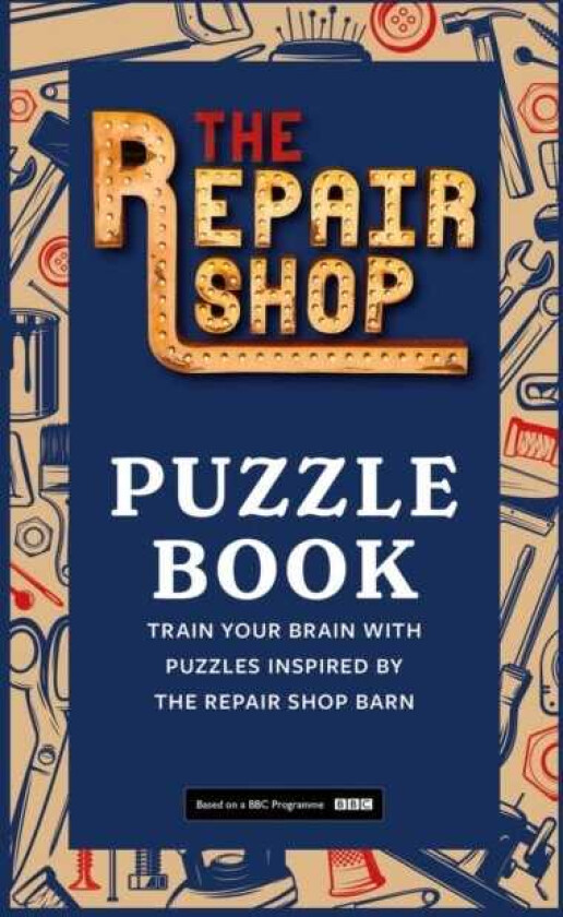 The Repair Shop Puzzle Book Train your brain with puzzles inspired by the Repair Shop barn