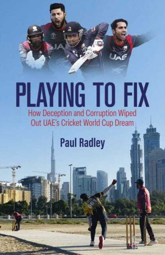 Playing to Fix From the Streets of Dubai to the Brink of Cricket's World Cup and Back Again