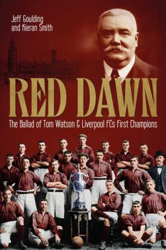 Red Dawn The Ballad of Tom Watson and Liverpool FC's First Champions