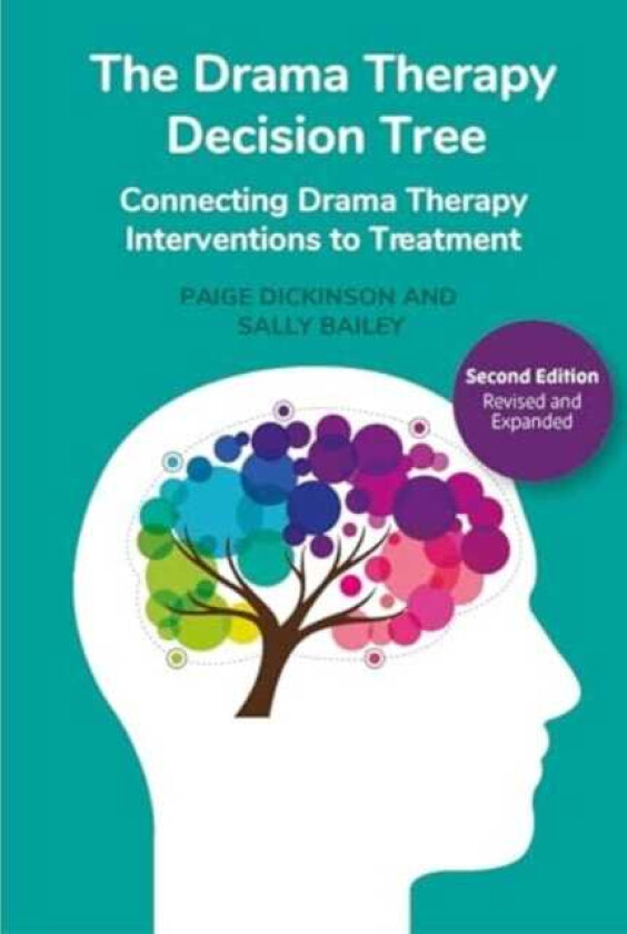 The Drama Therapy Decision Tree, Second Edition Connecting Drama Therapy Interventions to Treatment