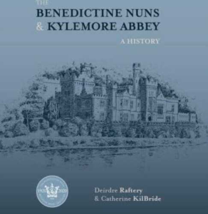 The Benedictine Nuns & Kylemore Abbey A History