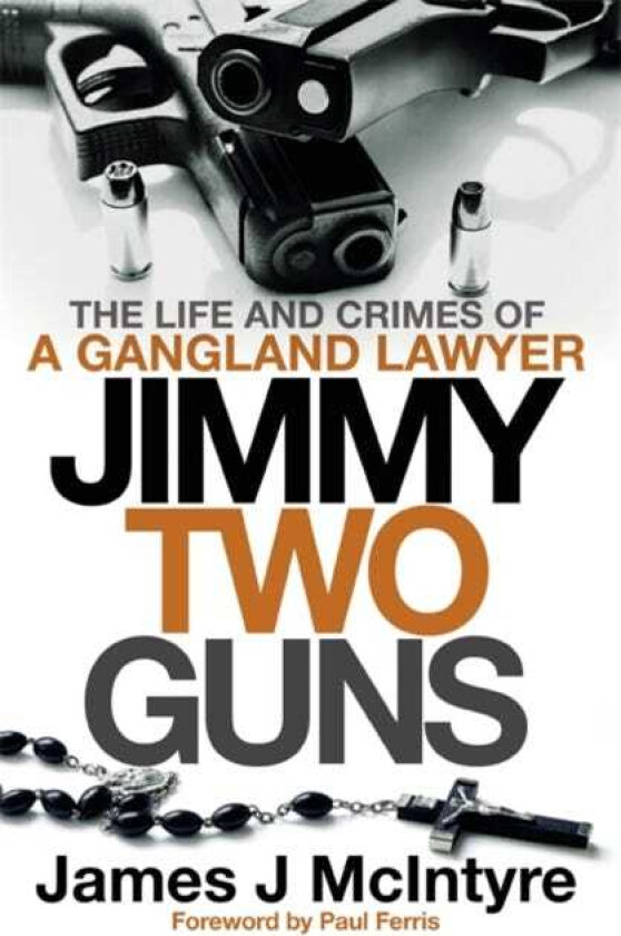 Jimmy Two Guns The Life and Crimes of a Gangland Lawyer
