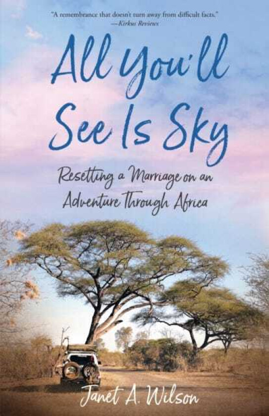 All You'll See Is Sky Resetting a Marriage on an Adventure Through Africa