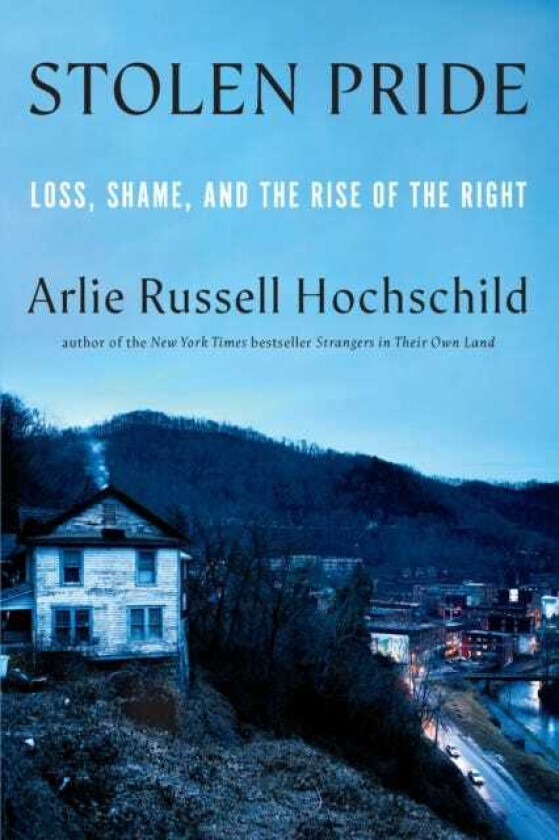 Stolen Pride Loss, Shame, and the Rise of the Right