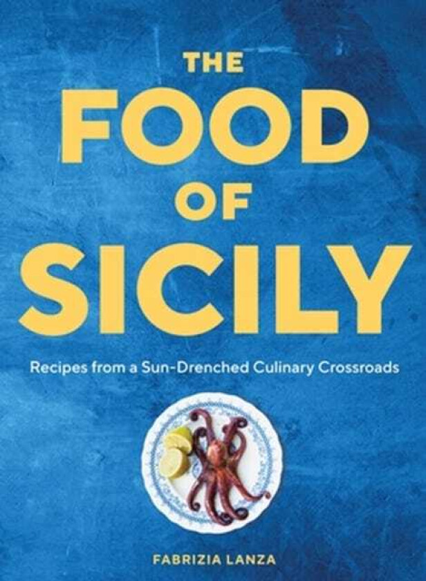 The Food of Sicily Recipes from a SunDrenched Culinary Crossroads
