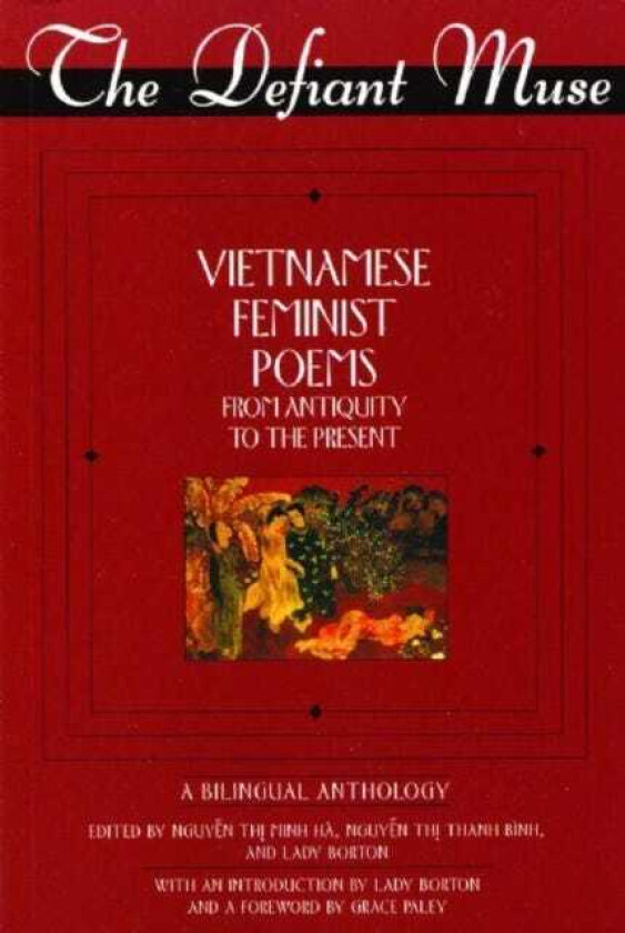 The Defiant Muse Vietnames Feminist Poems from Antiquity to the Present