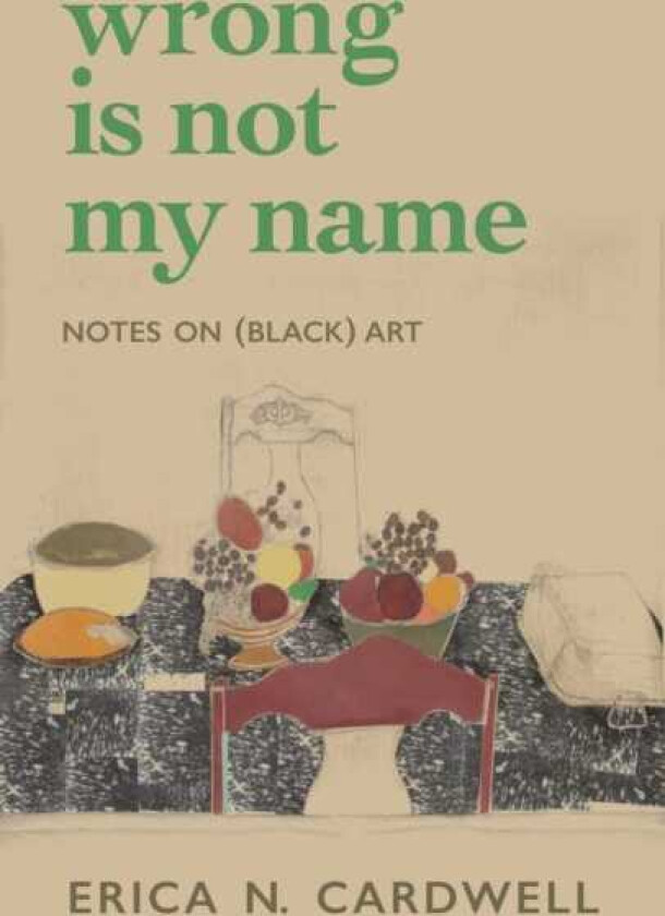 Wrong Is Not My Name Notes on (Black) Art